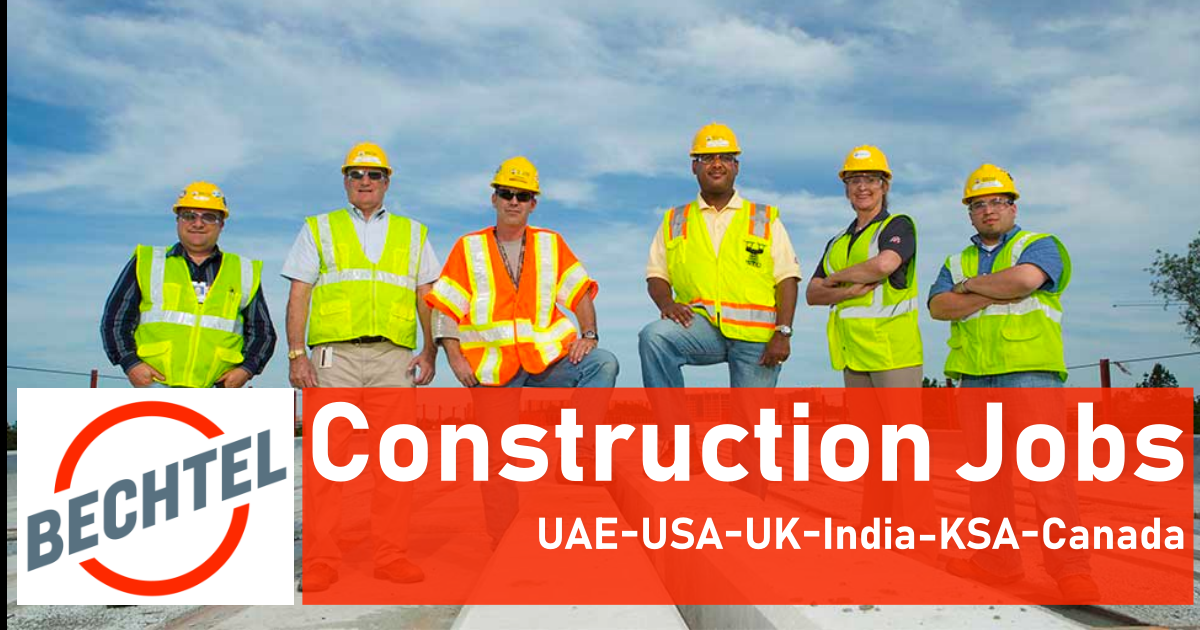 Bechtel Careers & Jobs in UAE, USA, UK, KSA, Canada 2025